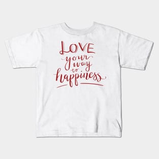 Love your way to happiness Kids T-Shirt